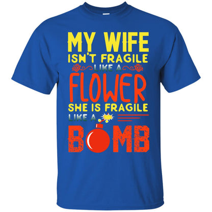 My Wife Isn_t Fragile Like A Flower She Is Fragile Like A Bomb Shirt For Husband Royal