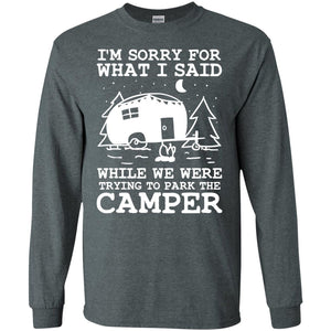 I'm Sorry For What I Said While We Were Trying To Park The Camper ShirtG240 Gildan LS Ultra Cotton T-Shirt