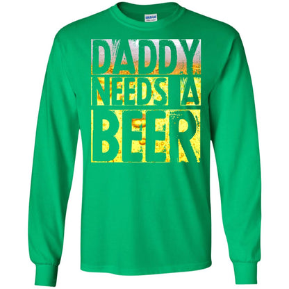 Daddy Needs A Beer Shirt For Dad Loves Beer Irish Green
