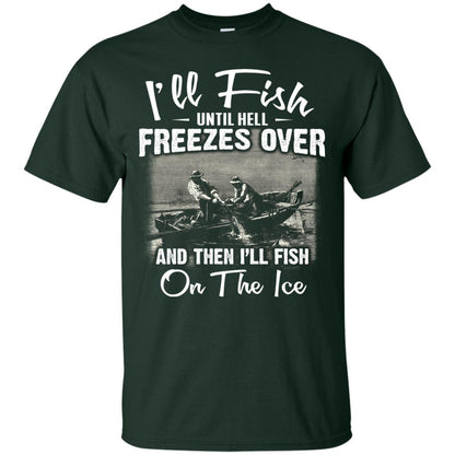 Fishing T-shirt I'll Fish Until Hell Freezes Over And Then Forest