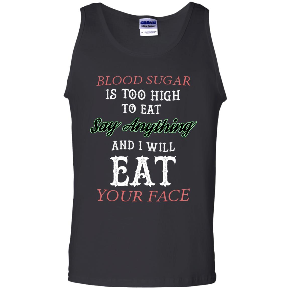Blood Suger Is Too High To Eat Say Something And I Will Eat Your Face Black