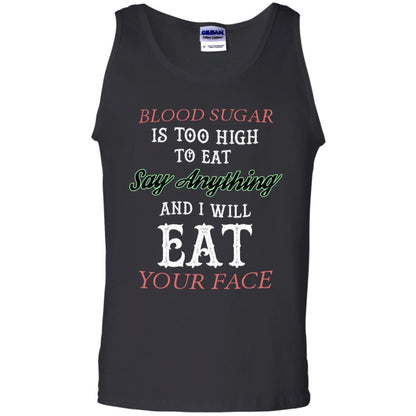 Blood Suger Is Too High To Eat Say Something And I Will Eat Your Face Black