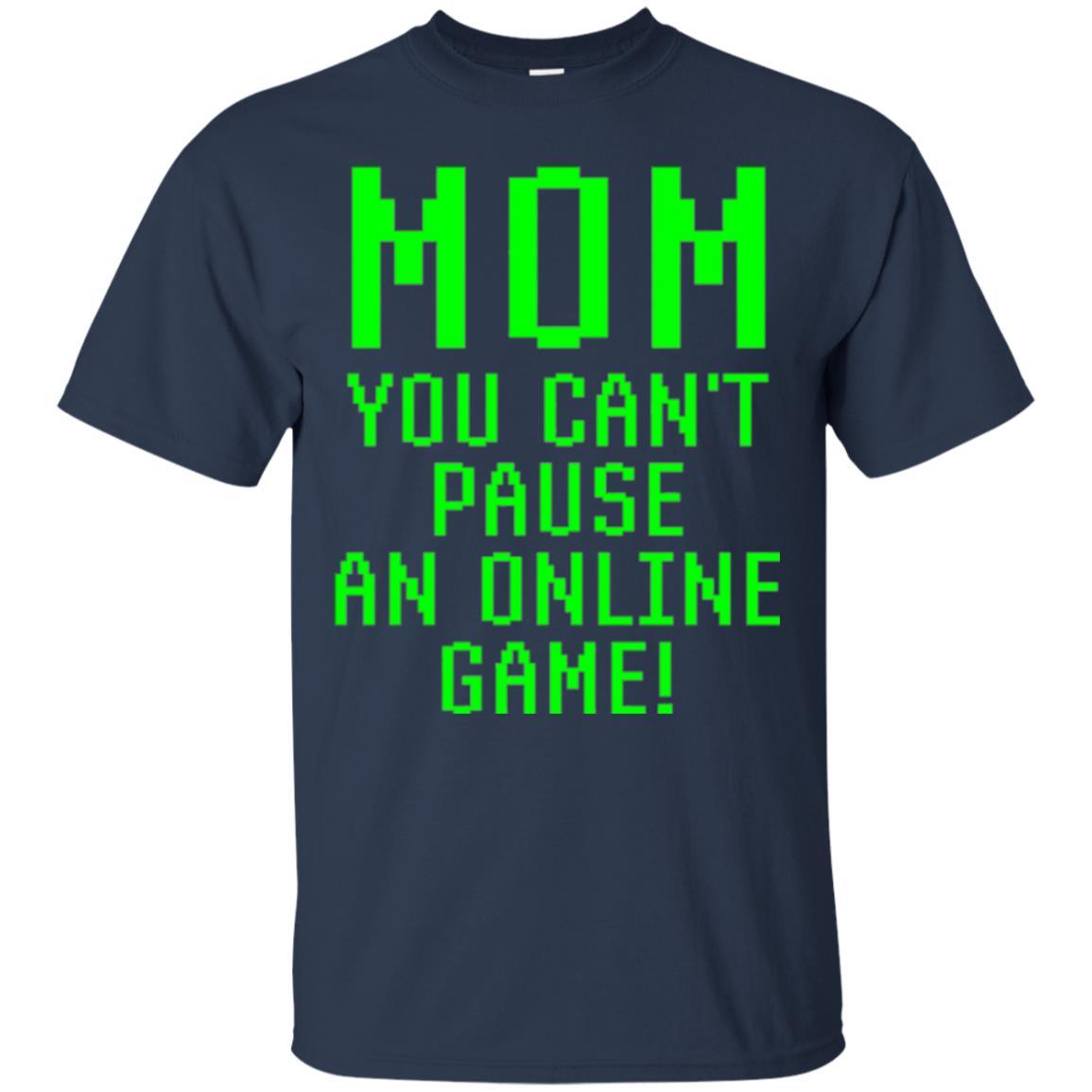 Gamer T-shirt Mom You Can't Pause An Online Game Navy
