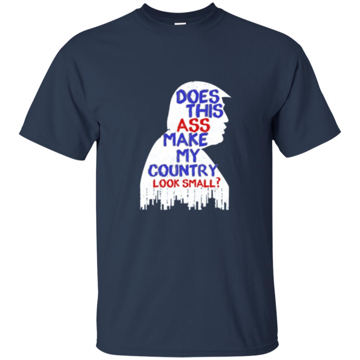 Political T-shirt Does This Ass Make Country Look Small Navy