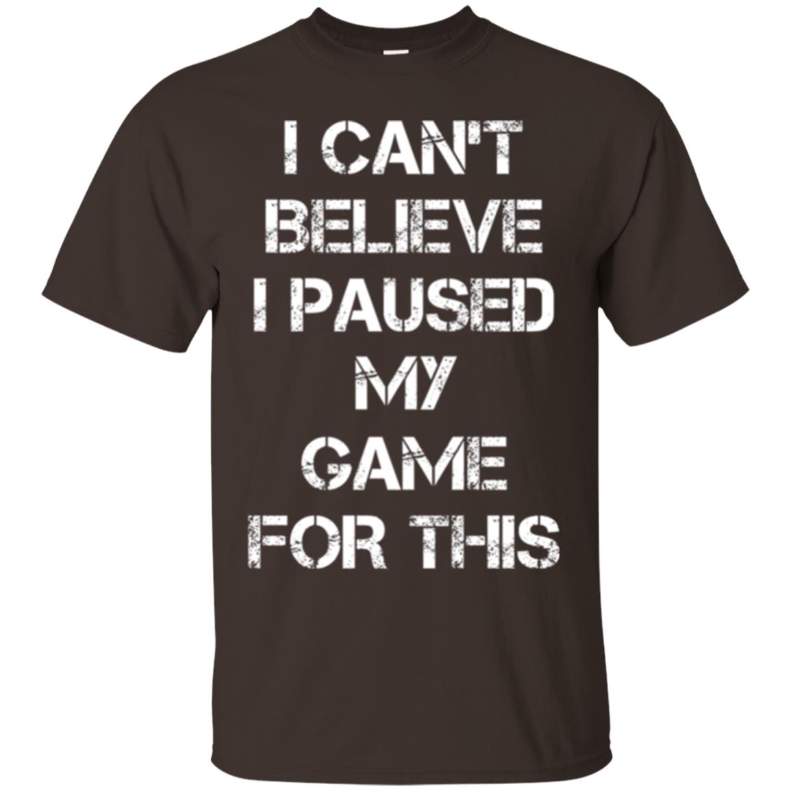 Gaming T-shirt I Can_t Believe I Paused My Game For This Dark Chocolate