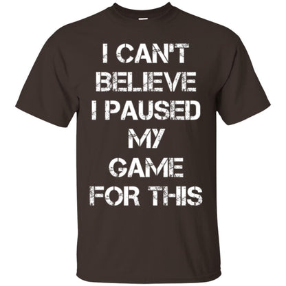 Gaming T-shirt I Can_t Believe I Paused My Game For This Dark Chocolate