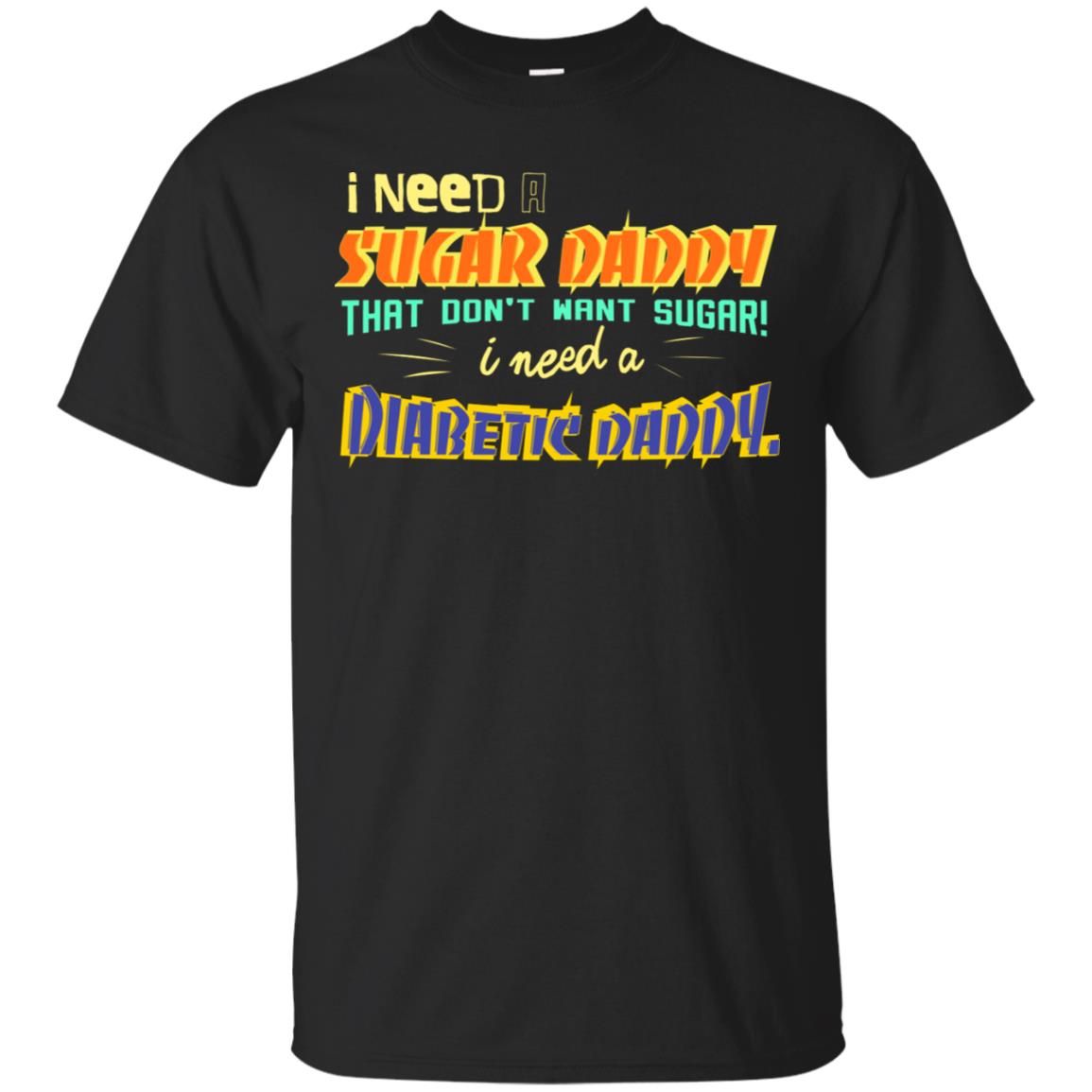 I Need A Sugar Daddy That Don't Want Sugar I Need Diabates Daddy Black