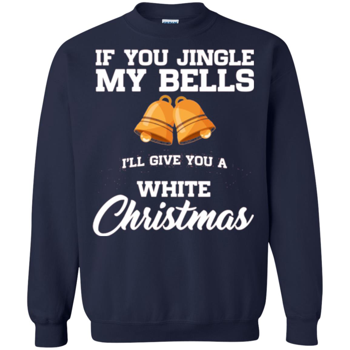 Christmas T-shirt If You Jingle My Bells I_ll Give You A White Christmas Navy