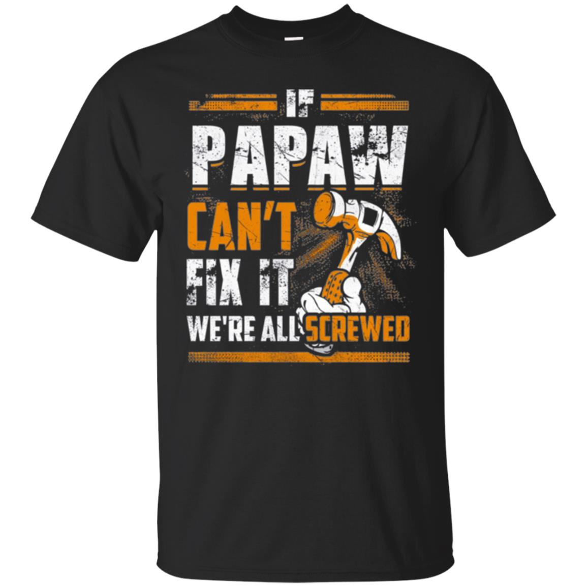 If Papaw Can_t Fix It We_re All Screwed T-shirt Black