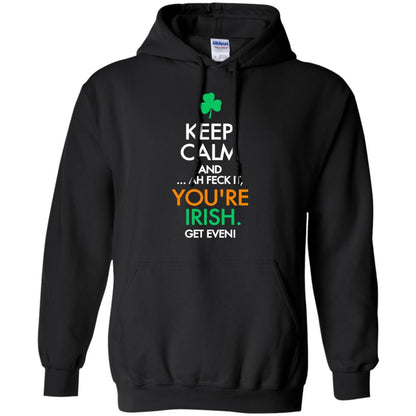 Keep Calm And Ah Feck It, You_re Irish Get Even Saint Patrick_s Day Shirt Black