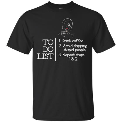 To Do List Drink Coffee Avoid Slapping Stupid People Repeat Coffee Lovers Shirt Black