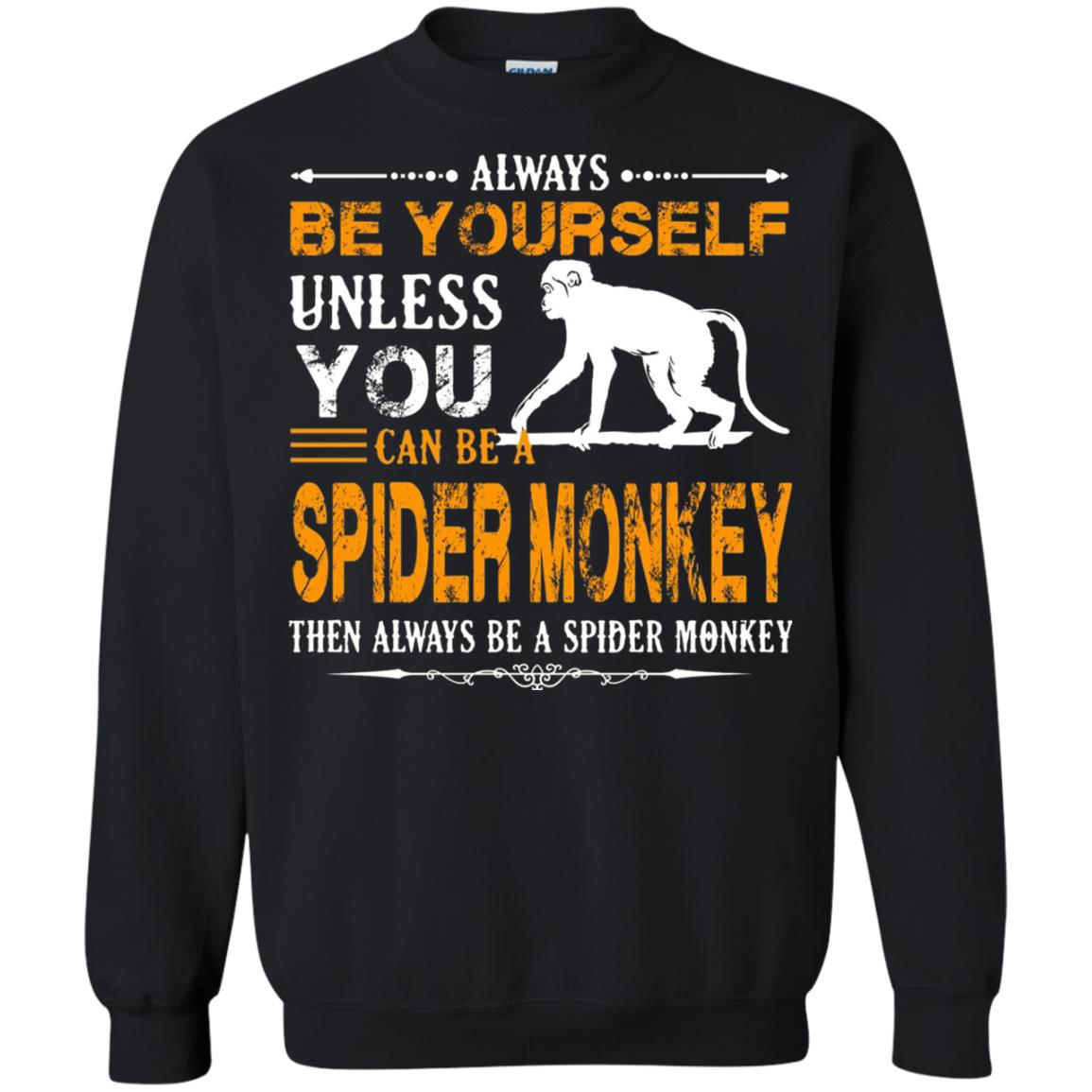 Always Be Yourself Unless You Can Be A Spider Monkey Black
