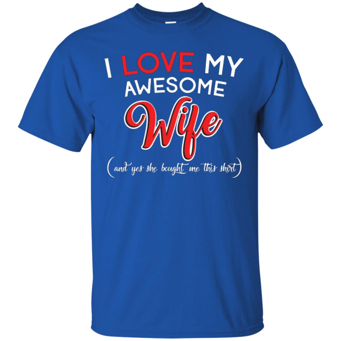 Husband T-shirt I Love My Awesome Wife And Yes She Bought Me This Shirt Royal