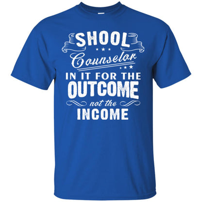 School Counselor T-shirt In It For The Outcome Not The Income Royal
