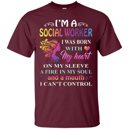 I Am A Social Worker I Was Born With My Heart On My Sleeve A Fire In My Soul And A Mouth I Cant Control Maroon