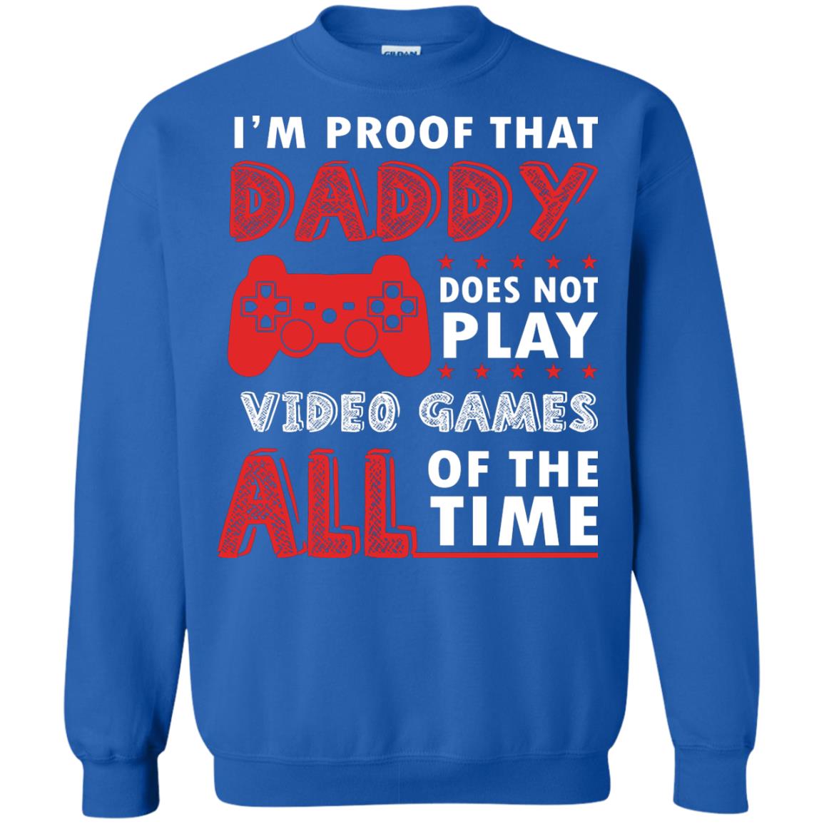 I_m Proof That Daddy Doesn_t Not Play Video Games All Of The Time Shirt Royal