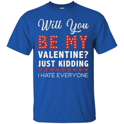 Will You Be My Valentine Just Kidding I Hate Everyone Shirt Royal