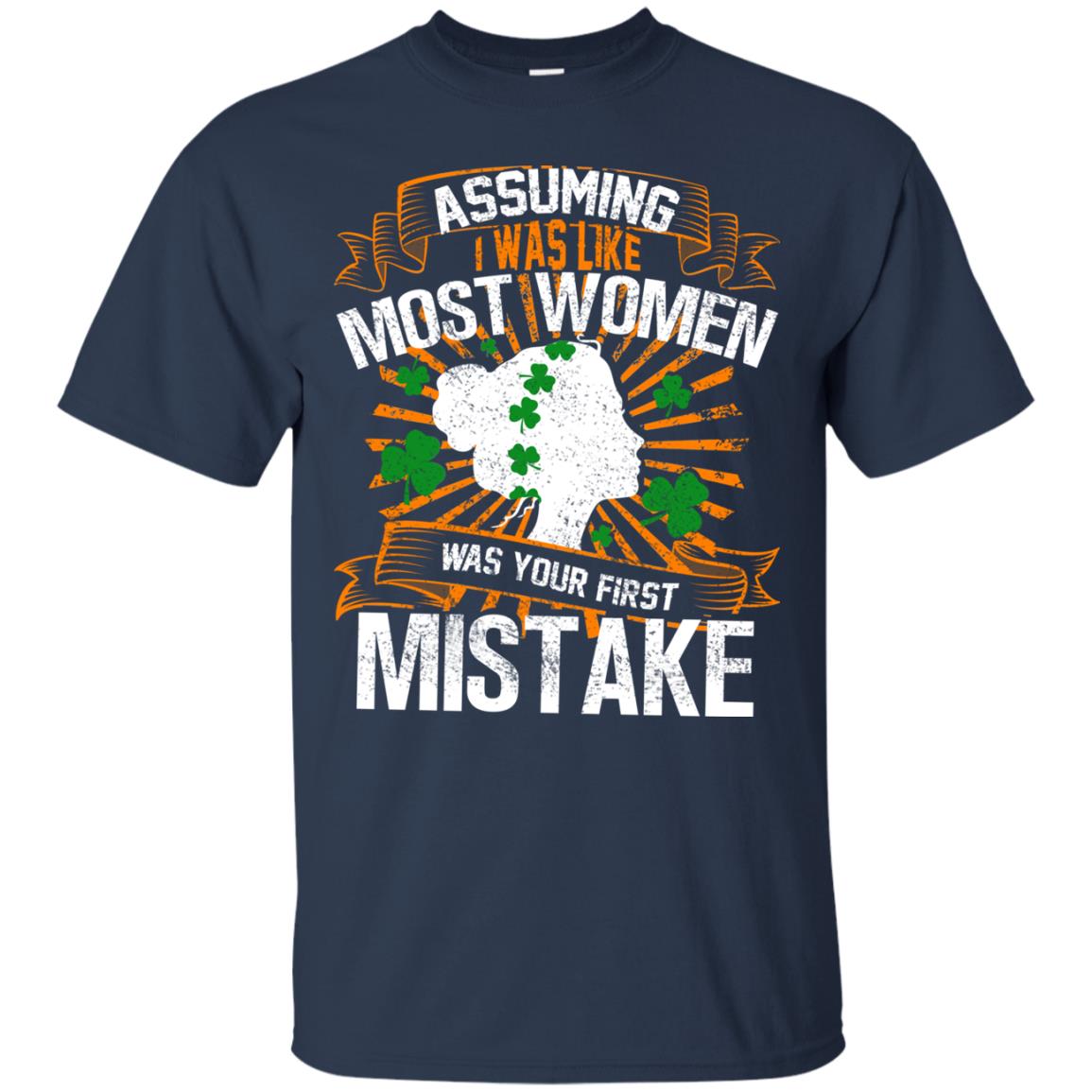 Assuming I Was Like Most Women Was Your First Mistake Saint Patrick_s Day Navy