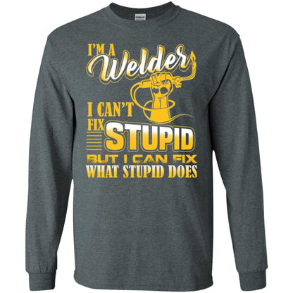 Welder T-shirt I'm A Welder I Can't Fix Stupid