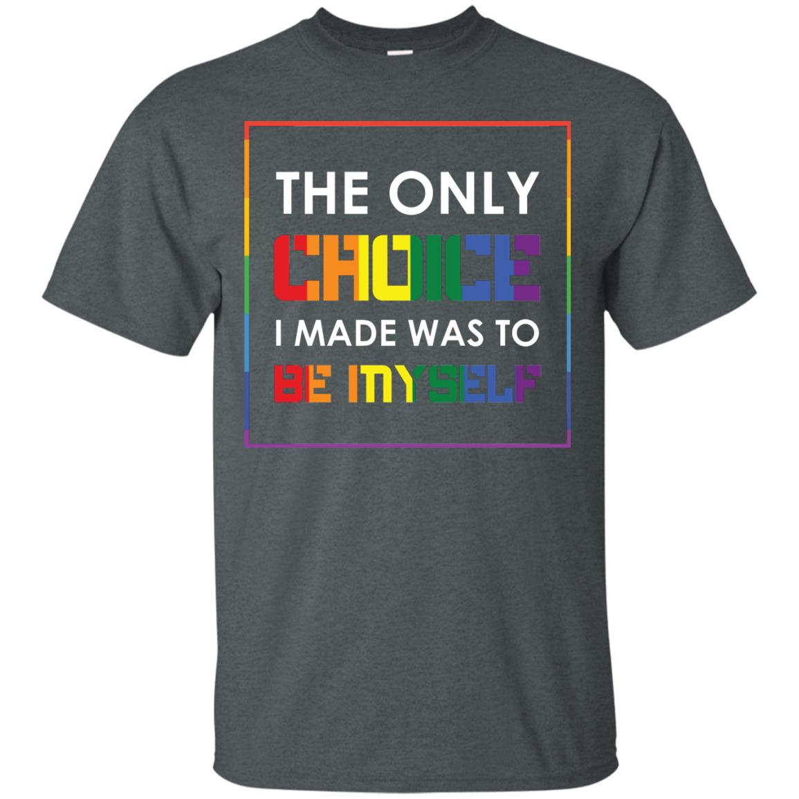 The Only Choice I Made Was To Be Myself Pride Month 2018 Lgbt Shirt Dark Heather