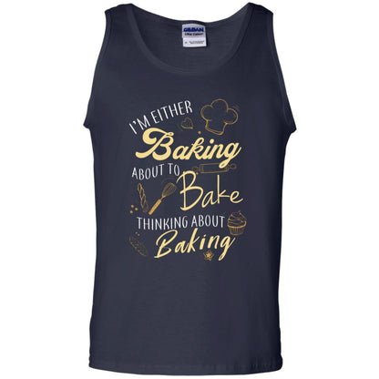 I'm Either Baking About To Bake Thinking About Baking Baker Gift Shirt Navy
