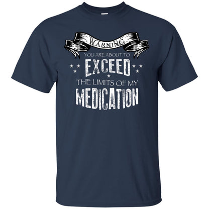Warning You Are About To Exceed The Limits Of My Medication Shirt Navy