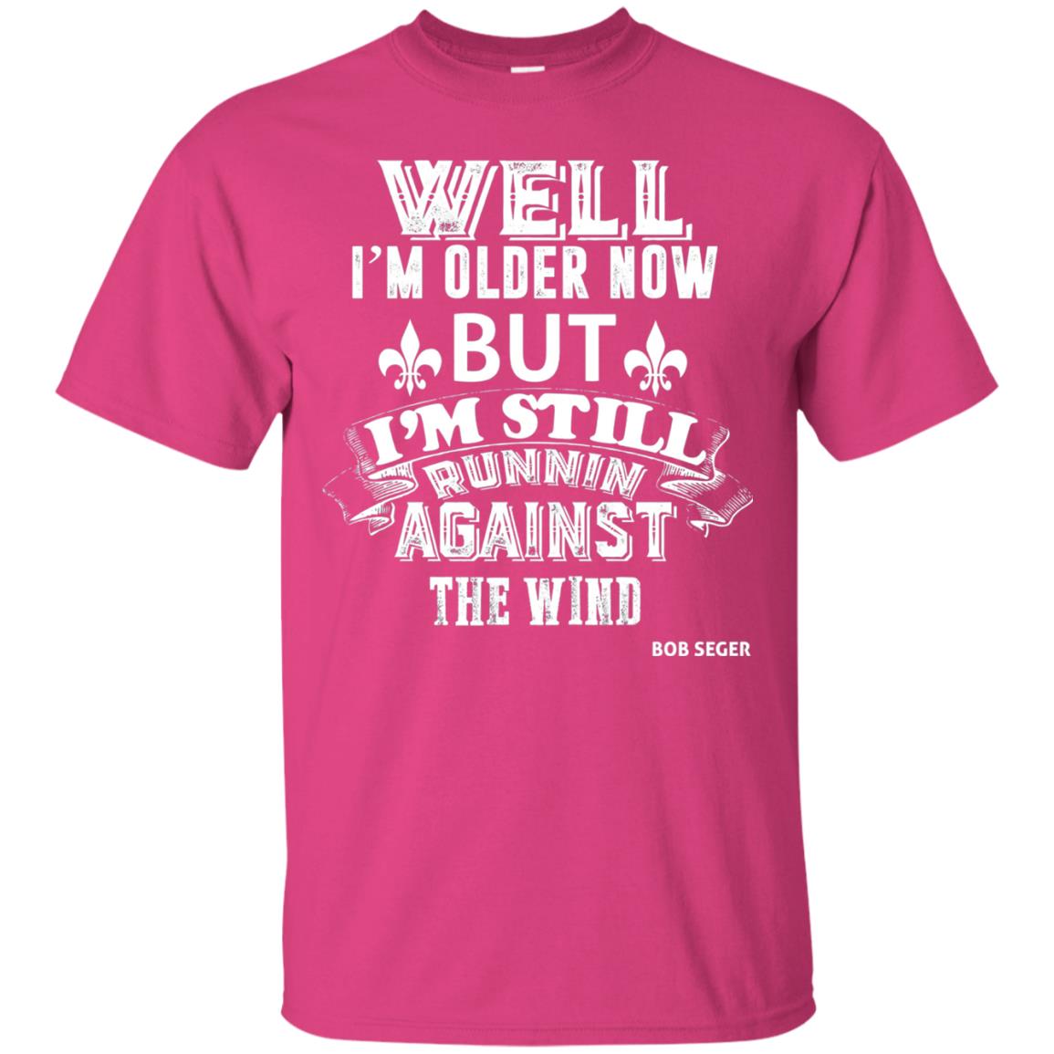 Well Im Older Now But I_m Still Runnin Against T-shirt Heliconia