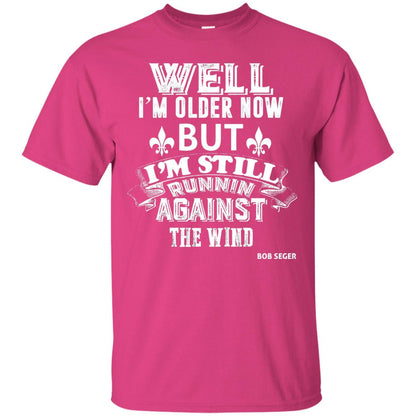 Well Im Older Now But I_m Still Runnin Against T-shirt Heliconia
