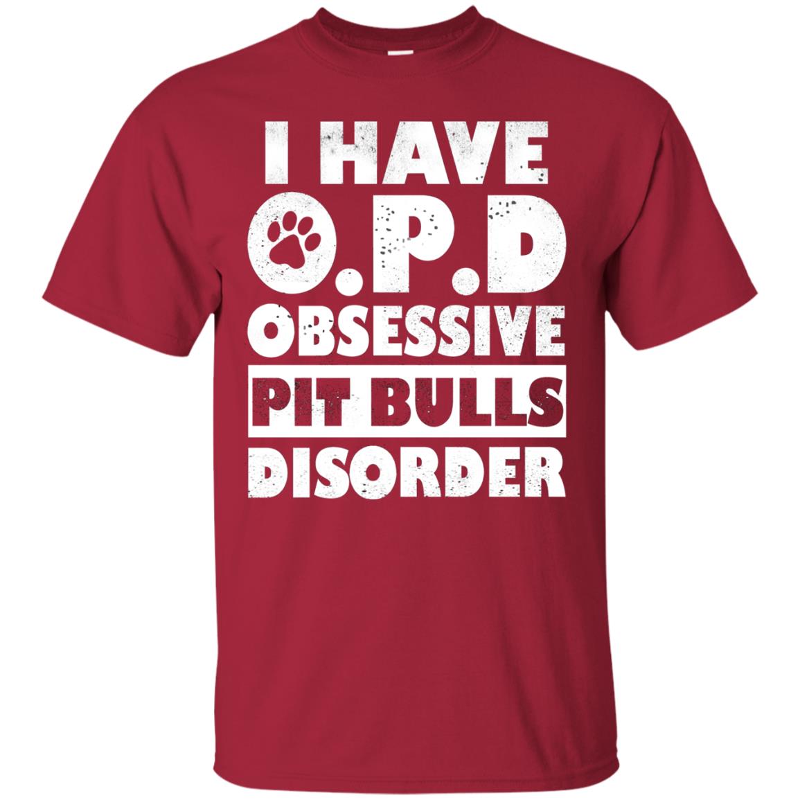 I Have O.p.d Obsessive Pit Bulls Disorder Dog Shirt Cardinal