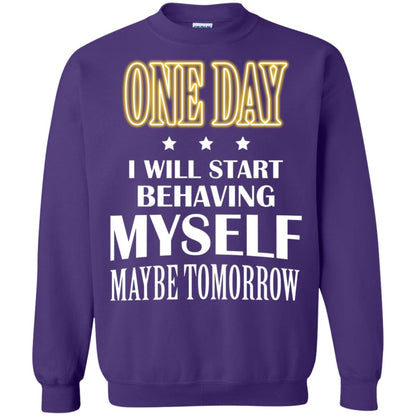 One Day I Will Start Behaving Myself Maybe Tomorrow Shirt Purple