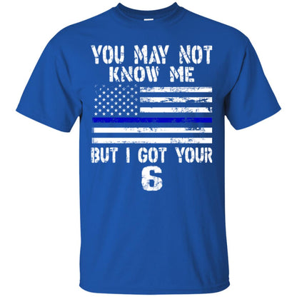 You May Not Know Me But I Got Your 6 Shirt Royal