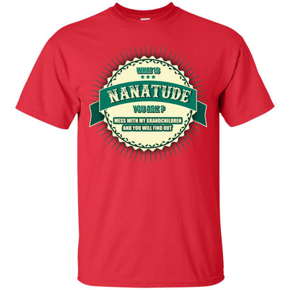 What Is Nanatude You Ask Mess With My Grandchildren Nana Shirt Red