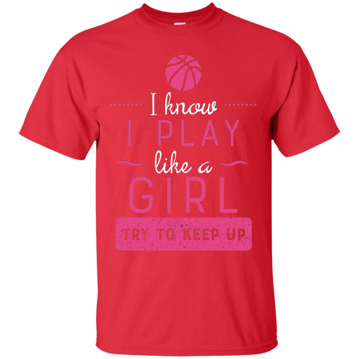 Basketball Shirt -girls Play Like A Girl Try To Keep Up Red