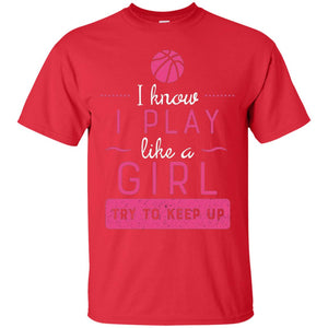 Basketball Shirt -girls Play Like A Girl Try To Keep Up