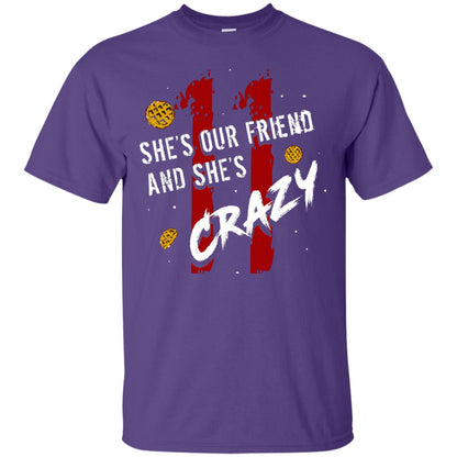 Friend T-shirt She's Our Friend And She's Crazy Purple