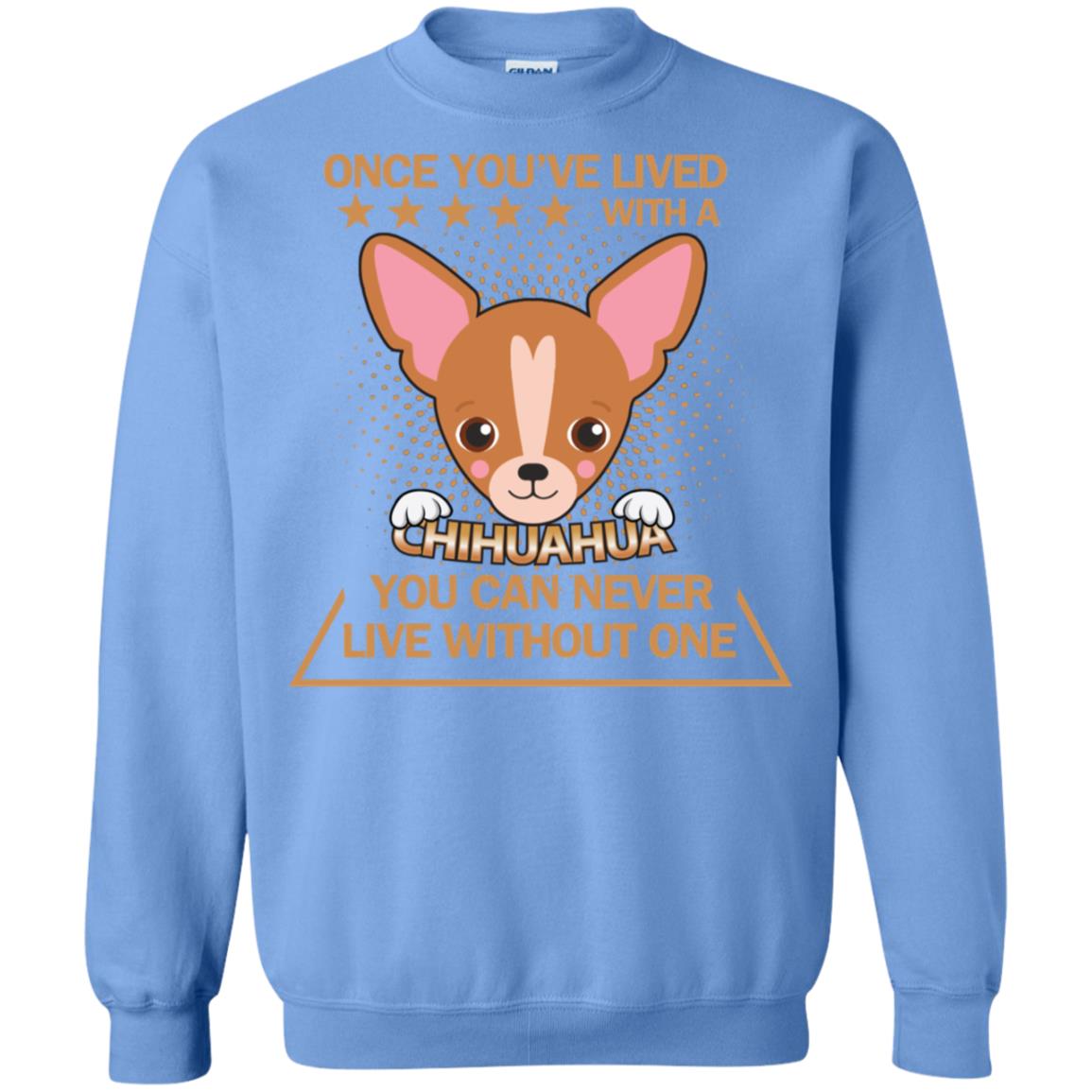 Once You've Lived With A Chihuahua You Can Never Live Without One Shirt Carolina Blue