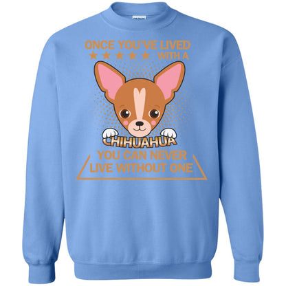 Once You've Lived With A Chihuahua You Can Never Live Without One Shirt Carolina Blue