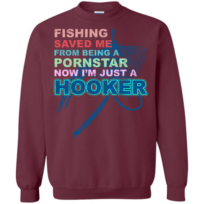 Fishing Saved Me From Being A Pornstar Now Im Just A Hooker Shirt Maroon