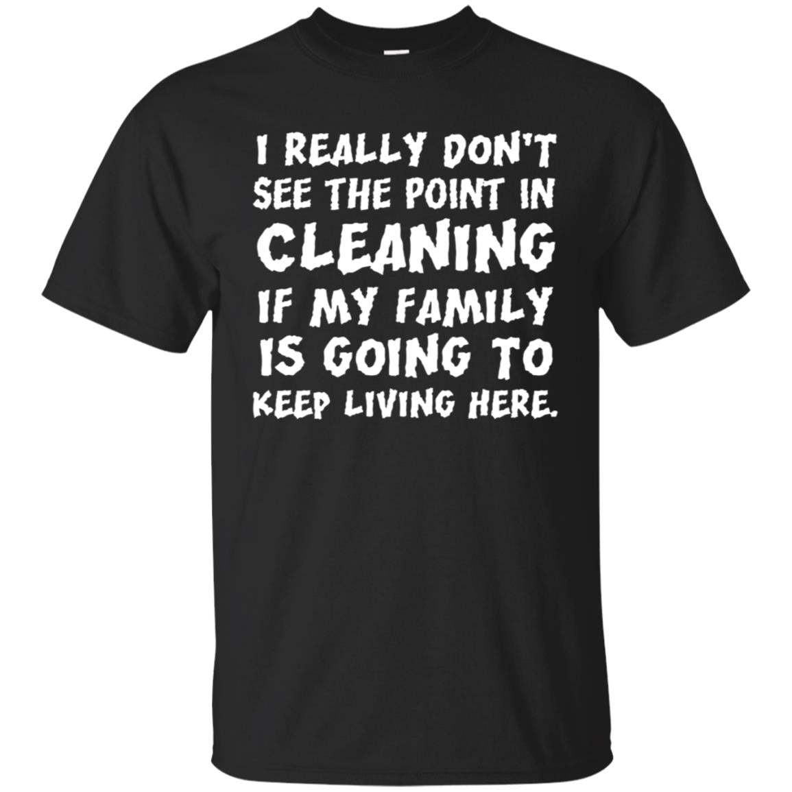 I Really Don't See The Point In Cleaning Shirt Black
