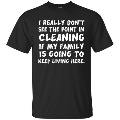 I Really Don't See The Point In Cleaning Shirt Black