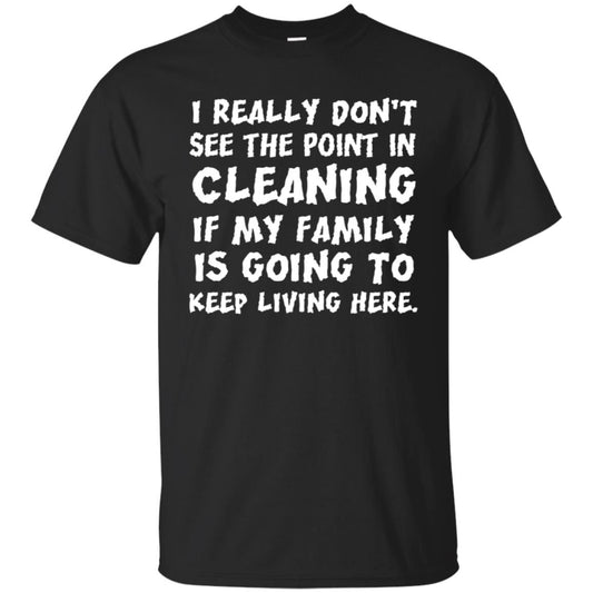 I Really Don't See The Point In Cleaning Shirt Black