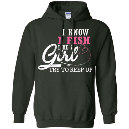 Fishing Shirt I Know I Fish Like A Girl Try To Keep Forest Green