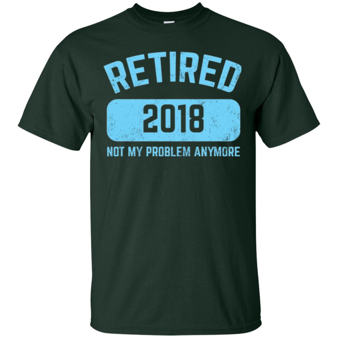 Funny Retirement Party Shirt Not My Problem Anymore 2018 Forest