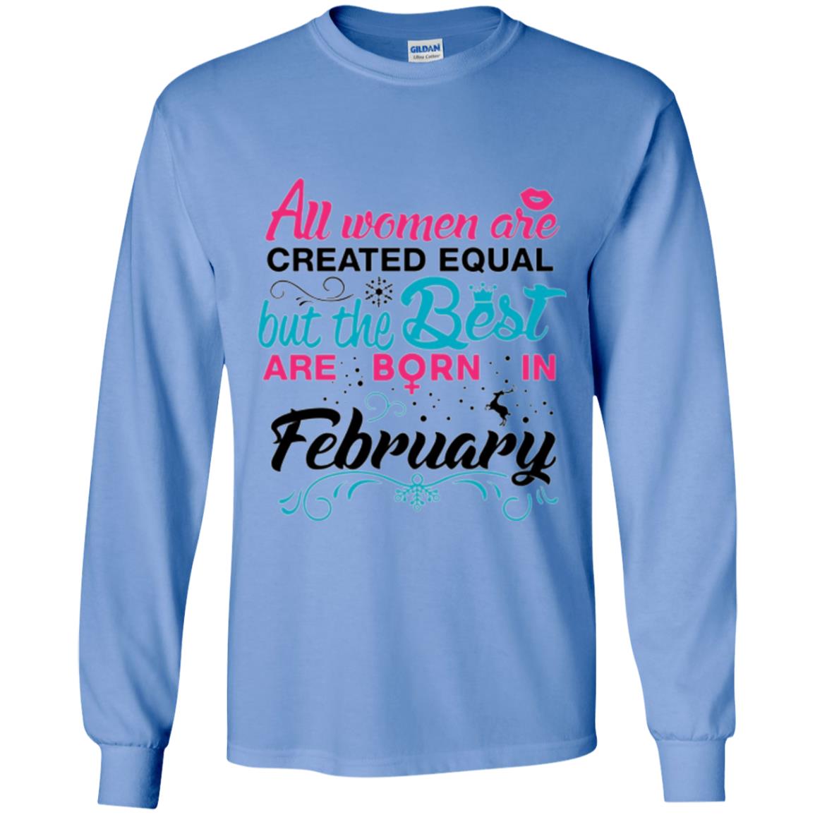 February T-shirt All Women Created Equal But The Best Are Born In February Carolina Blue