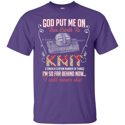 God Put Me On This Earth To Knit And Finish A Certain Number Of Things I_m So Far Behind Now I Will Never Die Purple