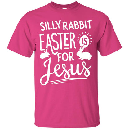 Silly Rabbit Easter Is For Jesus Easter Day Shirt Heliconia