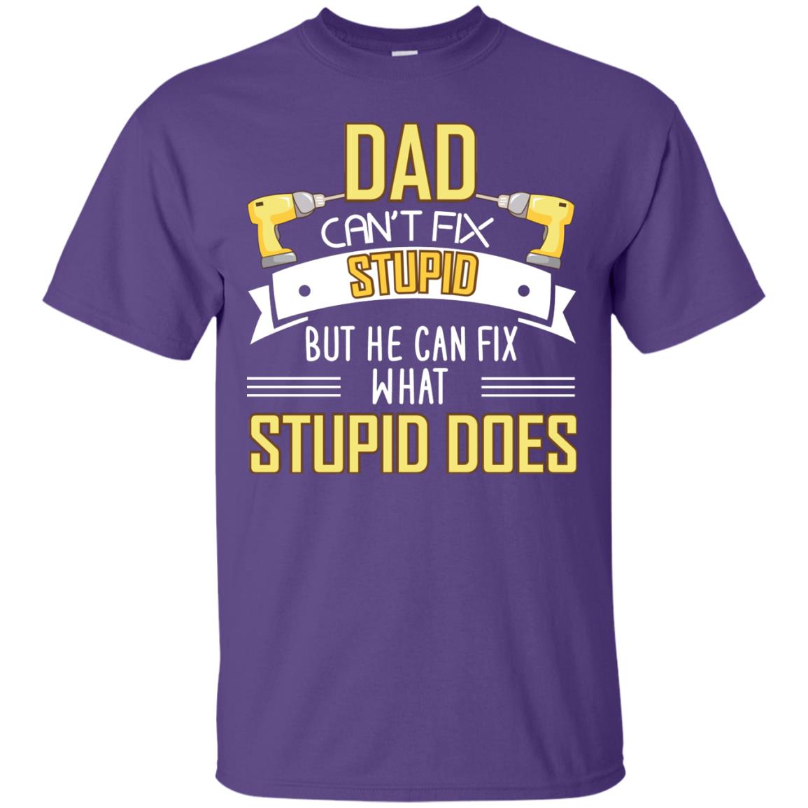 Dad Can't Fix Stupid But He Can Fix What Stupid Does Daddy Shirt Purple