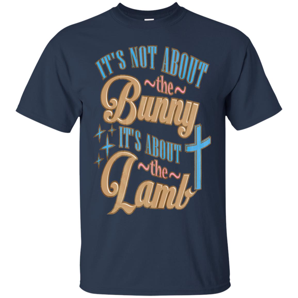 Its Not About The Bunny Its About The Lamb Shirt Navy