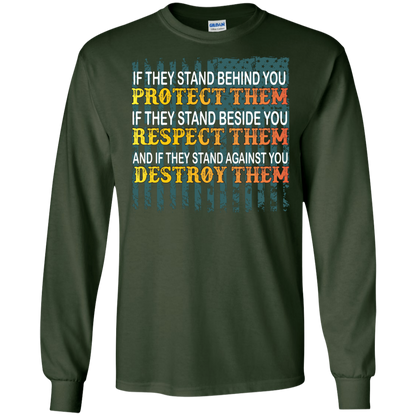 Military T-Shirt If They Stand Behind You Protect Them If They Stand Beside You Respect Them And If They Stand Against You Destroy Them Forest Green
