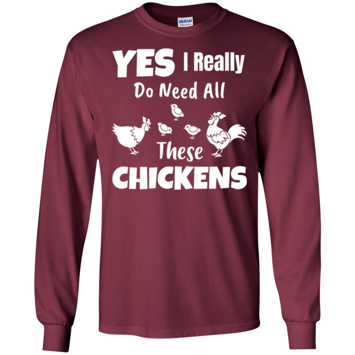 Farmer T-shirt Yes I Really Do Need All These Chickens Maroon